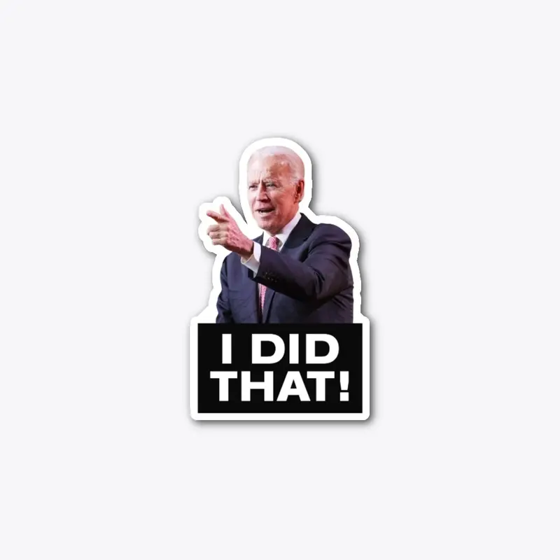 "I Did That! -Joe Biden" Sticker #2