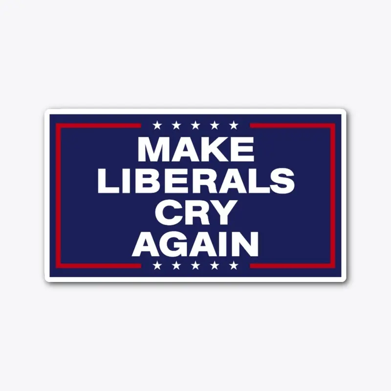 "Make Liberals Cry Again" Sticker