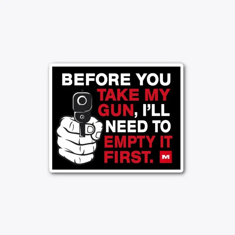 "Before You Take My Gun" Sticker