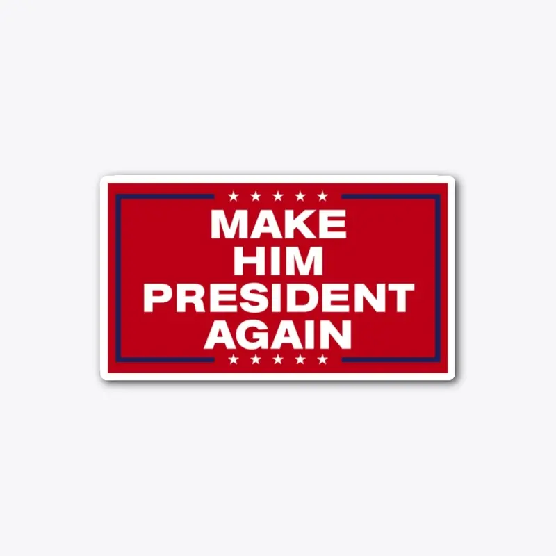 "Make Him President Again" Sticker